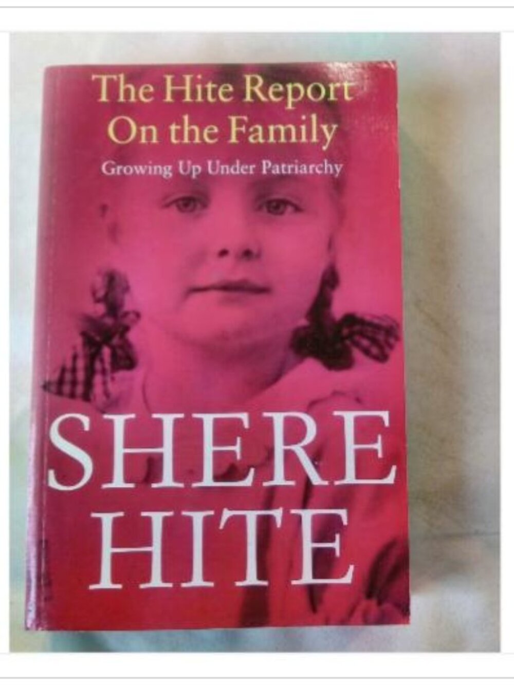 The Hite Report On the Family: Growing Up Under Patriarchy Shere Hite 1994 Book